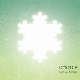 Particles & Waves by Cranes