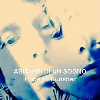 Abitanti di un sogno by Roberto Kunstler