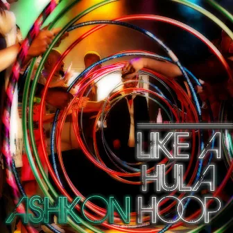 Like A Hula Hoop by Ashkon