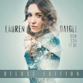 How Can It Be (Deluxe Edition) by Lauren Daigle