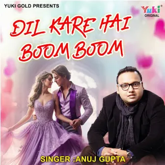 Dil Kare Hai Boom Boom by Anuj Gupta