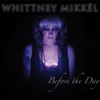 Before the Day by Whittney Mikkél