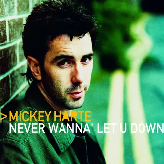 Never Wanna' Let You Down by Mickey Harte