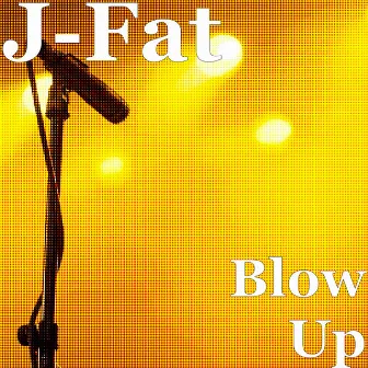 Blow Up by JFat