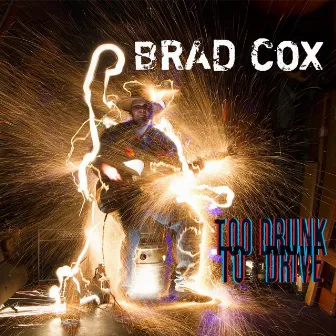 Too Drunk to Drive by Brad Cox