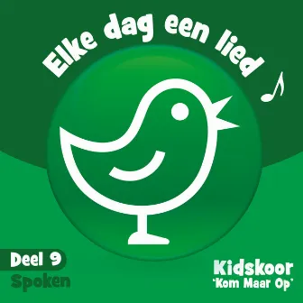 Elke Dag Een Lied Deel 9 (Spoken) by Kidskoor Kom Maar Op