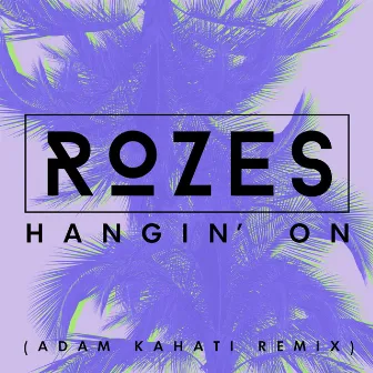 Hangin' On (Adam Kahati Remix) by Adam Kahati