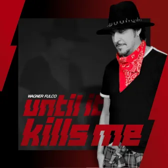 Until It Kills Me by Wagner Fulco