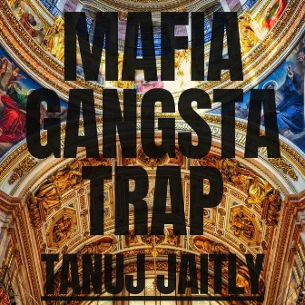 Mafia Gangsta Trap by Tanuj Jaitly