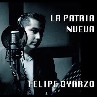 La Patria Nueva (Versión Bolero, De La Película La Nación De Las Mariposas) by Felipe Oyarzo