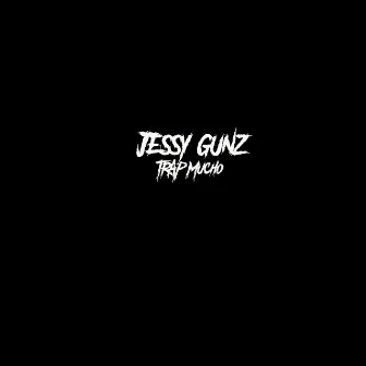 Trap Mucho by Jessy Gunz