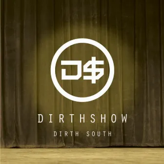 Dirth Show by Dirth South