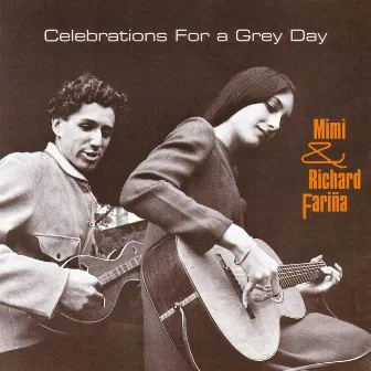 Celebrations For A Grey Day by Mimi And Richard Farina