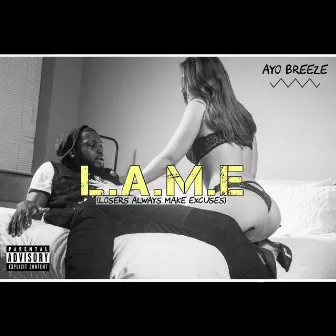 L. A. M. E. (Losers Always Make Excuses) (Dirty) by Ayo Breeze