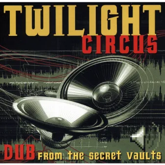 Dub From The Secret Vaults by Twilight Circus