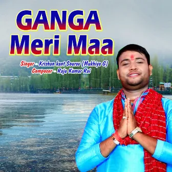 Ganga Meri Maa by Krishan kant sourav Mukhiya g