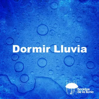 Dormir Lluvia by Sonidos de la lluvia