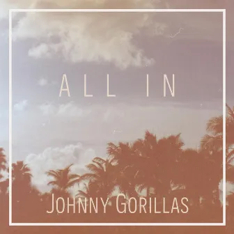 All In by Johnny Gorillas