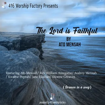 The Lord Is Faithful by 416 Worship Factory & Ato Mensah