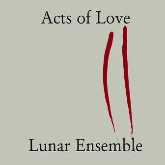 Acts of Love by Lunar Ensemble