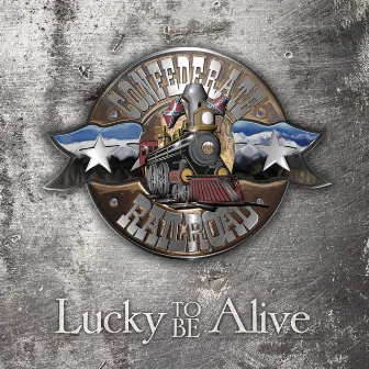 Lucky to Be Alive by Confederate Railroad