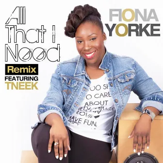 All That I Need (Remix) [feat. Tneek] by Fiona Yorke