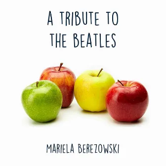 A Tribute to the Beatles by Mariela Berezowski