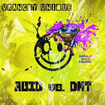 ACID Versus DMT by Vrancky Unique