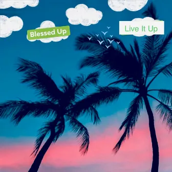 Live It Up by Blessed Up