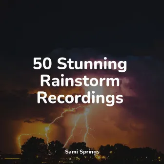 50 Stunning Rainstorm Recordings by Rising Higher Meditation