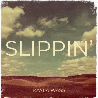 Slippin’ by Kayla Wass