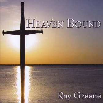 Heaven Bound by Ray Greene