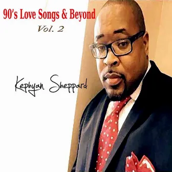 90's Love Songs & Beyond, Vol. 2 by Kephyan Sheppard