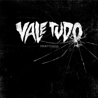 Shattered by Vale Tudo