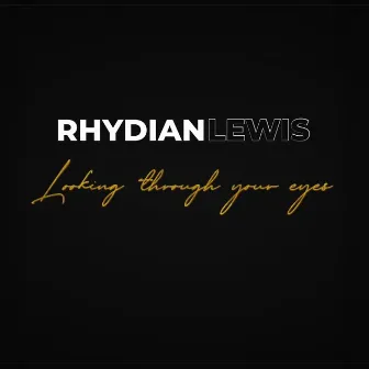 Looking Through Your Eyes by Rhydian Lewis