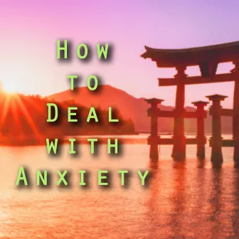 How to Deal with Anxiety - Relaxing Music Compilation by Meditation and Relaxation