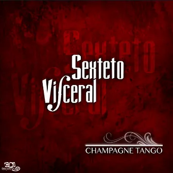 Champagne Tango by SEXTETO VISCERAL