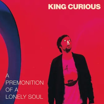 A Premonition Of A Lonely Soul by King Curious