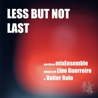 Less but Not Last by Lino Guerreiro