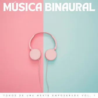 Música Binaural: Tonos De Una Mente Empoderada Vol. 1 by Binaurales Colectivo