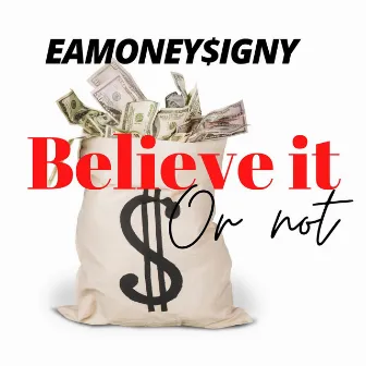 Believe It Or Not by Money$ign