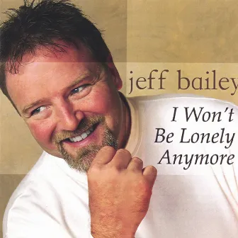 I Won't Be Lonely Anymore by Jeff Bailey