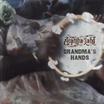 Grandma's Hands by Acantha Lang