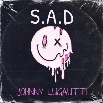 S.A.D by Johnny Lugautti