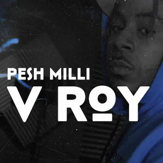 V Roy by Pesh Milli