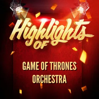 Highlights of Game of Thrones Orchestra by Game of Thrones Orchestra