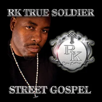 Street Gospel by RK True Soldier