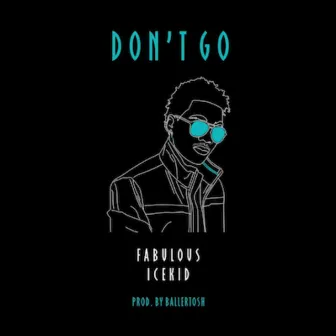 Don't Go by Fabulous Icekid