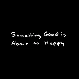 Something Good Is About to Happy by Kimberly Freeman