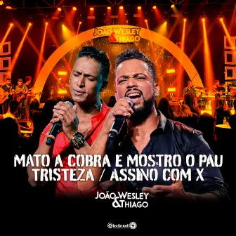 Mato a Cobra e Mostro o Pau / Tristeza / Assino Com X by João Wesley e Thiago